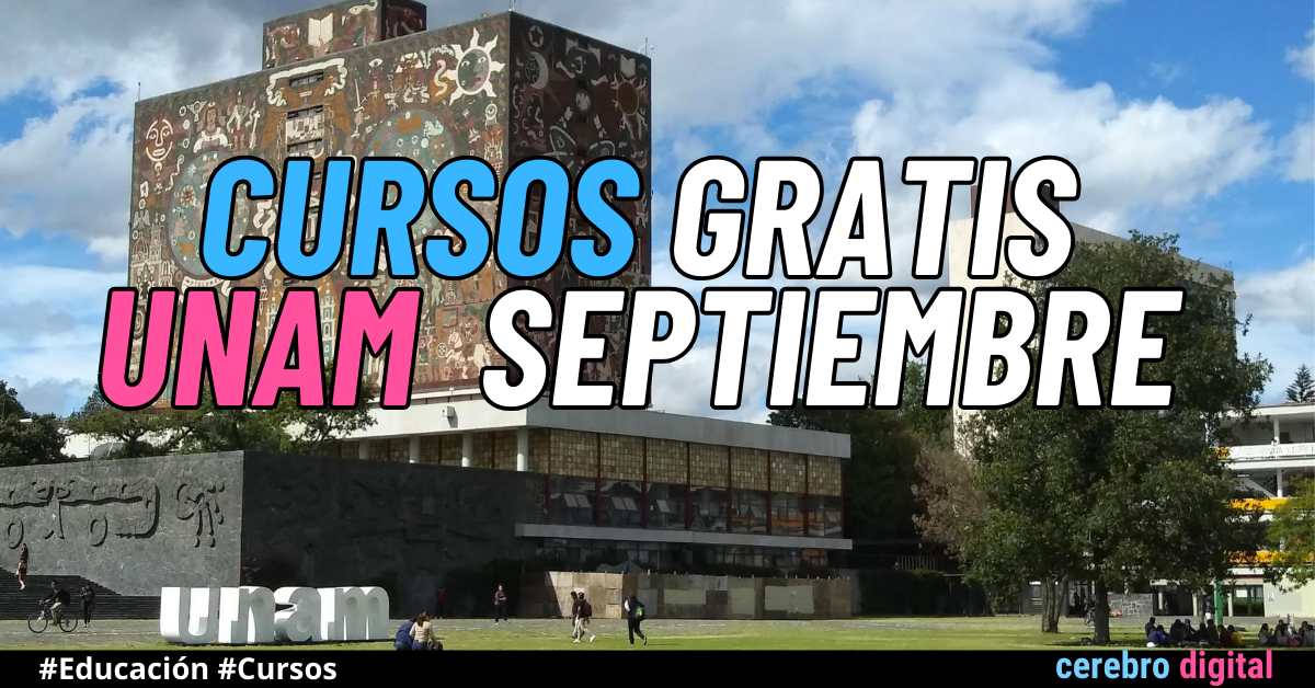 Descubre los Últimos Cursos Agregados por la UNAM para Septiembre 1 cursos gratis unam