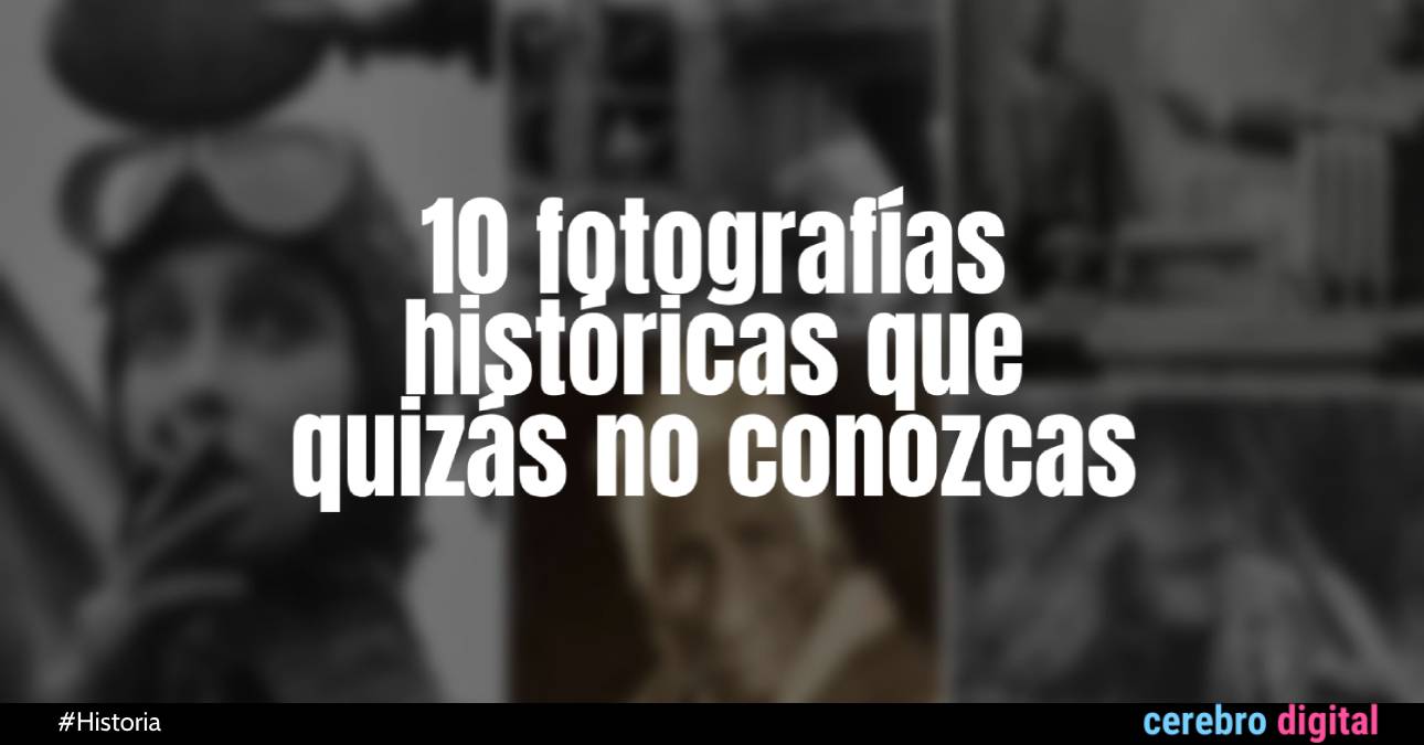 10 fotografías históricas que quizás no hayas visto