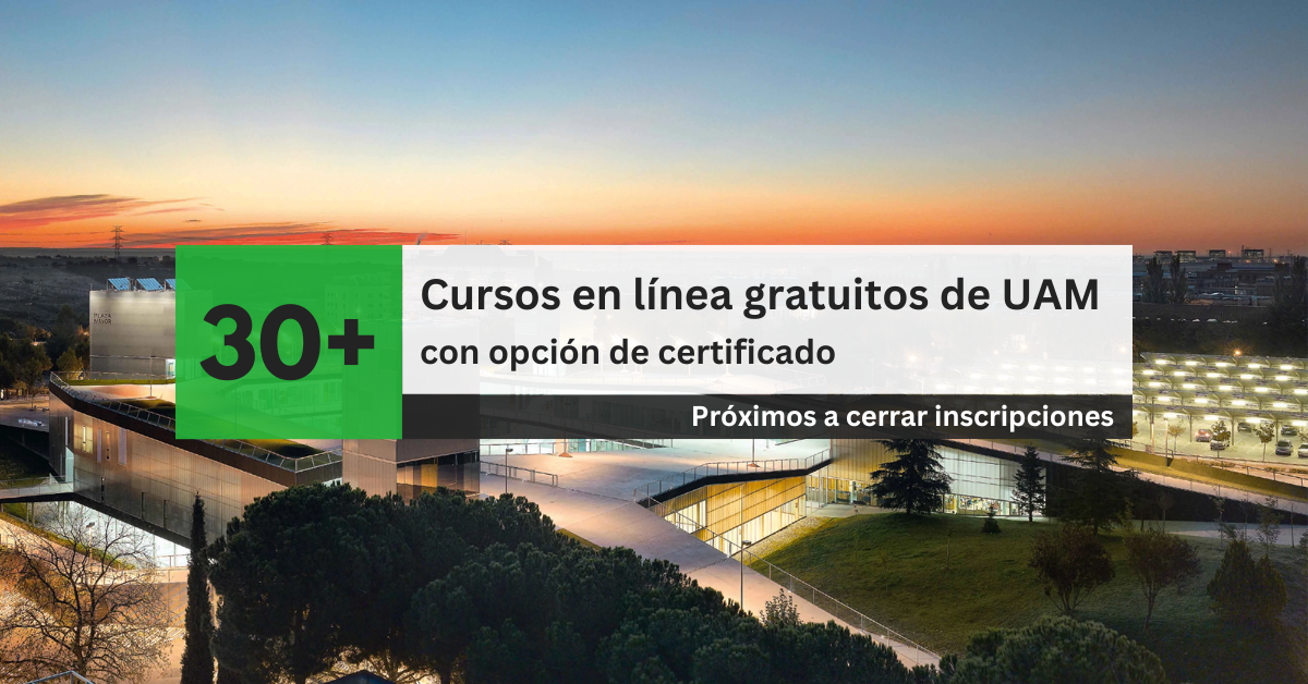 30+ cursos de la Universidad Autónoma de Madrid (UAM) GRATIS próximos a cerrar inscripciones 1 -