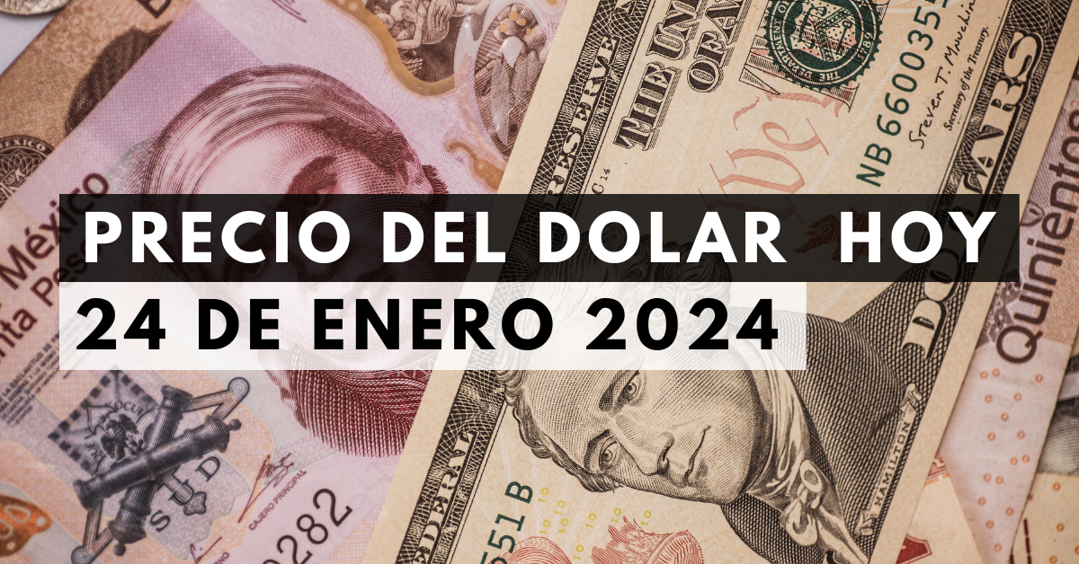 Precio del dólar hoy 24 de enero de 2024