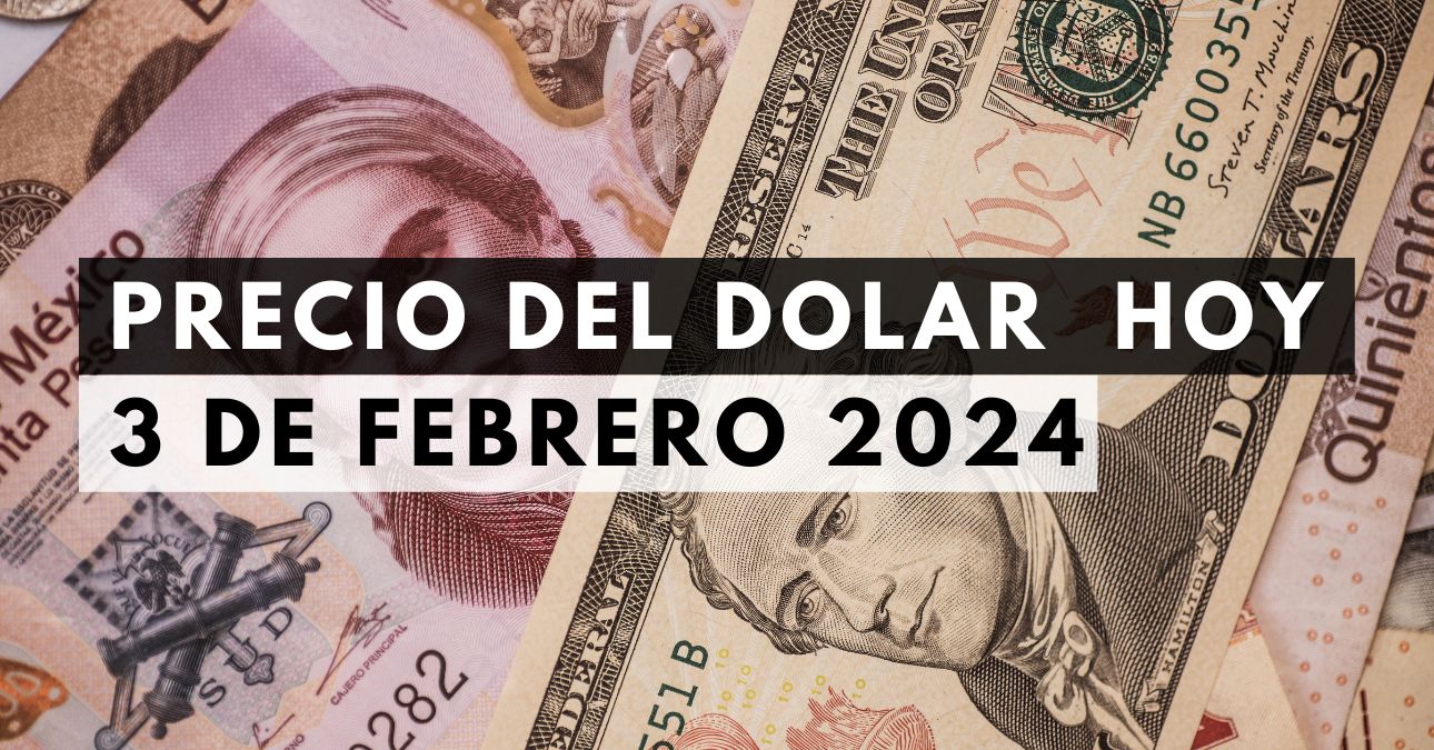 Precio del dólar hoy 3 de febrero de 2024