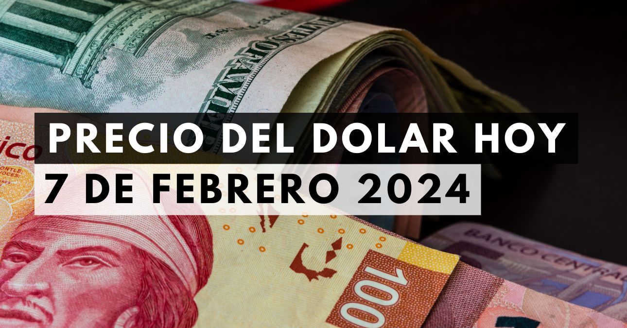 Precio del dólar hoy 7 de febrero de 2024