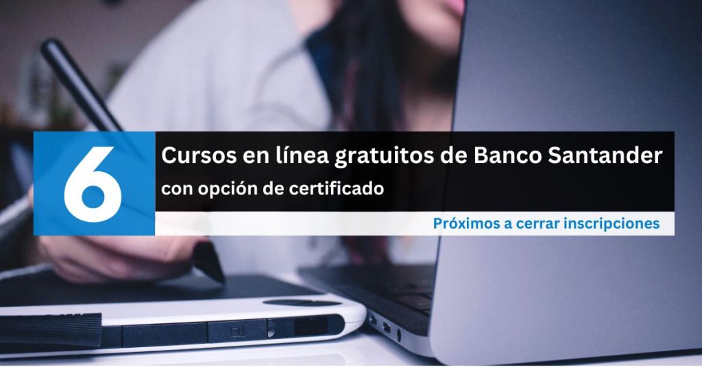 6 cursos gratis y con certificado de Banco Santander