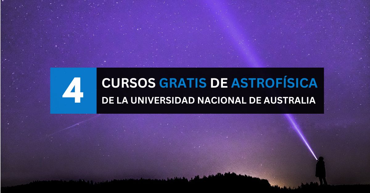 Cursos de astrofísica gratuitos por la Universidad Nacional de Australia 1 Cursos de astrofísica gratuitos por la Universidad Nacional de Australia