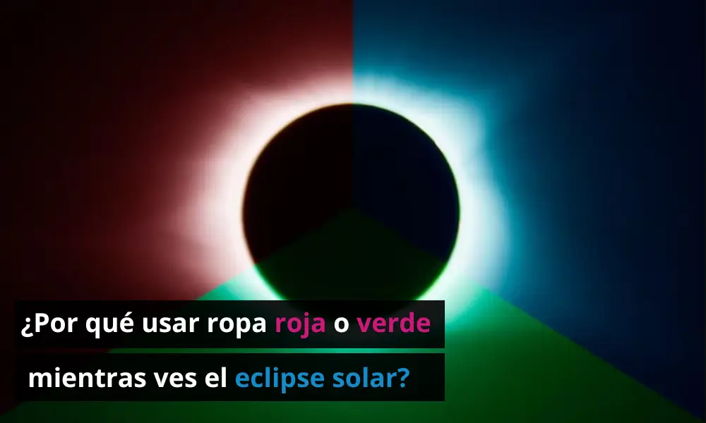 ¿Por qué usar ropa roja o verde durante el eclipse solar?