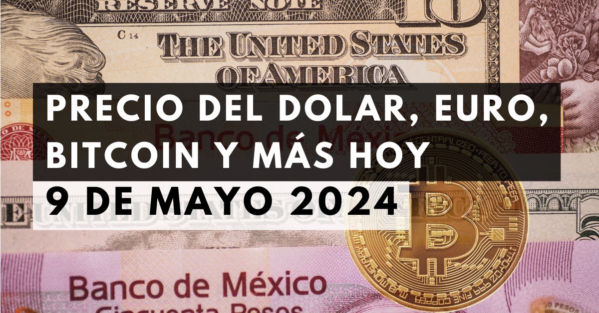 Precio del dólar, euro, Bitcoin y más: Tipo de cambio hoy 9 de mayo de 2024 1 Precio del dólar, euro, Bitcoin y más: Tipo de cambio hoy 9 de mayo de 2024